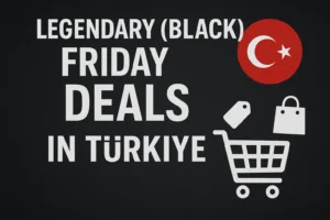 Legendary (Black) Friday Deals in Türkiye Legendary (Black) Friday Deals in Türkiye